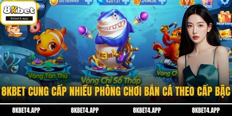 Bắn Cá H5 - Săn Thưởng Mượt Tay, Chơi Hay Ngay Tại 8KBET 8KBET cung cấp nhiều phòng chơi bắn cá theo cấp bậc