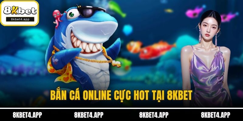 Bắn Cá Online Đỉnh Cao Giải Trí Hấp Dẫn Tại Cổng Game 8KBET Bắn cá online cực hot tại 8KBET