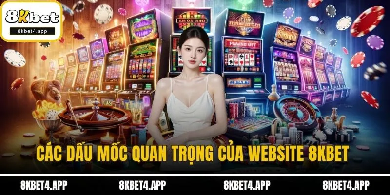 8kbet - 8kbet4.app Các dấu mốc quan trọng của website 8KBET