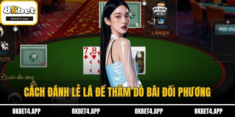 Cách đánh lẻ lá để thăm dò bài đối phương