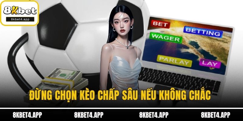 Đừng chọn kèo chấp sâu nếu không chắc 