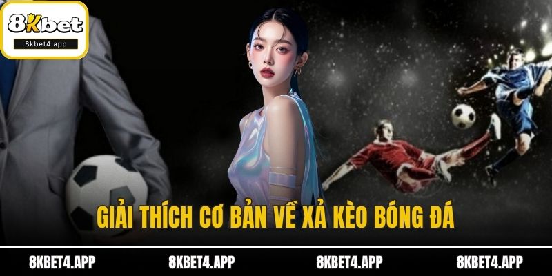 Xả Kèo Bóng Đá - Hướng Dẫn An Toàn, Né Rủi Ro Trong Gang Tấc Giải thích cơ bản về xả kèo bóng đá