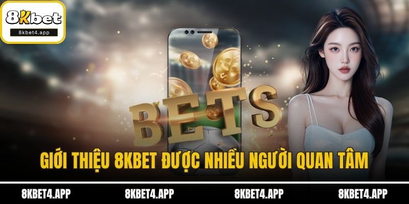 Giới thiệu 8KBET được nhiều người quan tâm