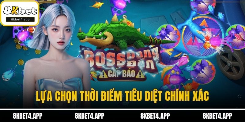 Lựa chọn thời điểm tiêu diệt chính xác