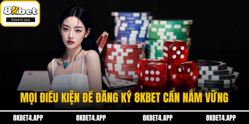Mọi điều kiện chi tiết để đăng ký 8KBET cần nắm vữngMọi điều kiện chi tiết để đăng ký 8KBET cần nắm vững