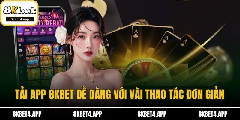 Tải app 8KBET dễ dàng với vài thao tác đơn giản