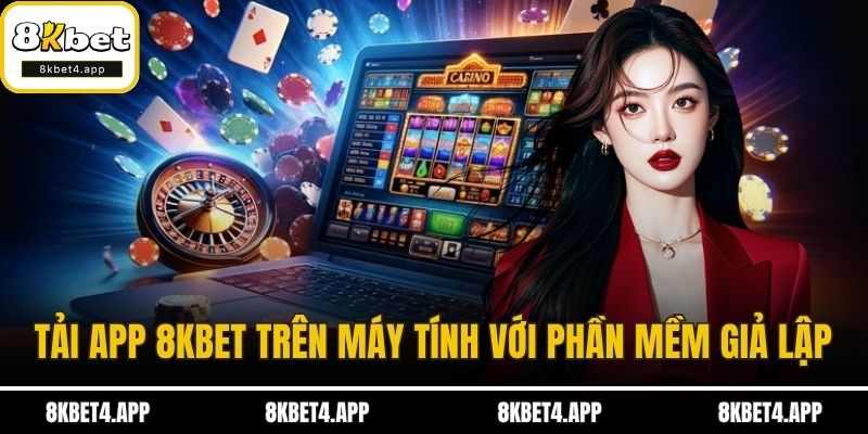 Tải app 8KBET trên máy tính với phần mềm giả lập